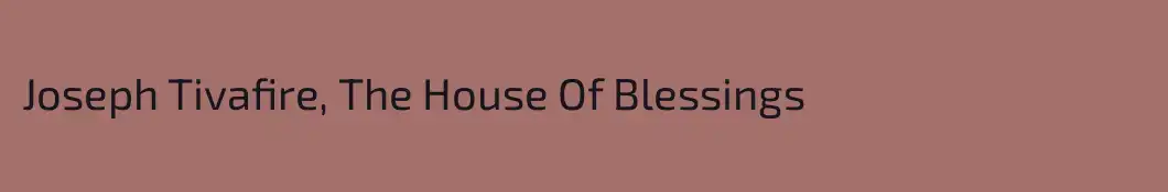 Joseph Tivafire, The House Of Blessings